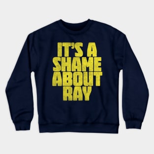 It's A Shame About Ray ||| Vintage Style Fan Art Crewneck Sweatshirt
